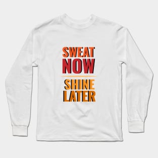 Sweat now Shine later Long Sleeve T-Shirt